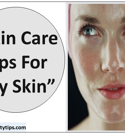 top oily skin care tips, oily skin care, oily skin care tips, skin care tips for oily skin