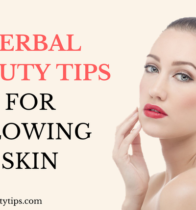 beauty tips for glowing skin; herbal beauty tips; herbal beauty tips for glowing skin; tips for glowing skin