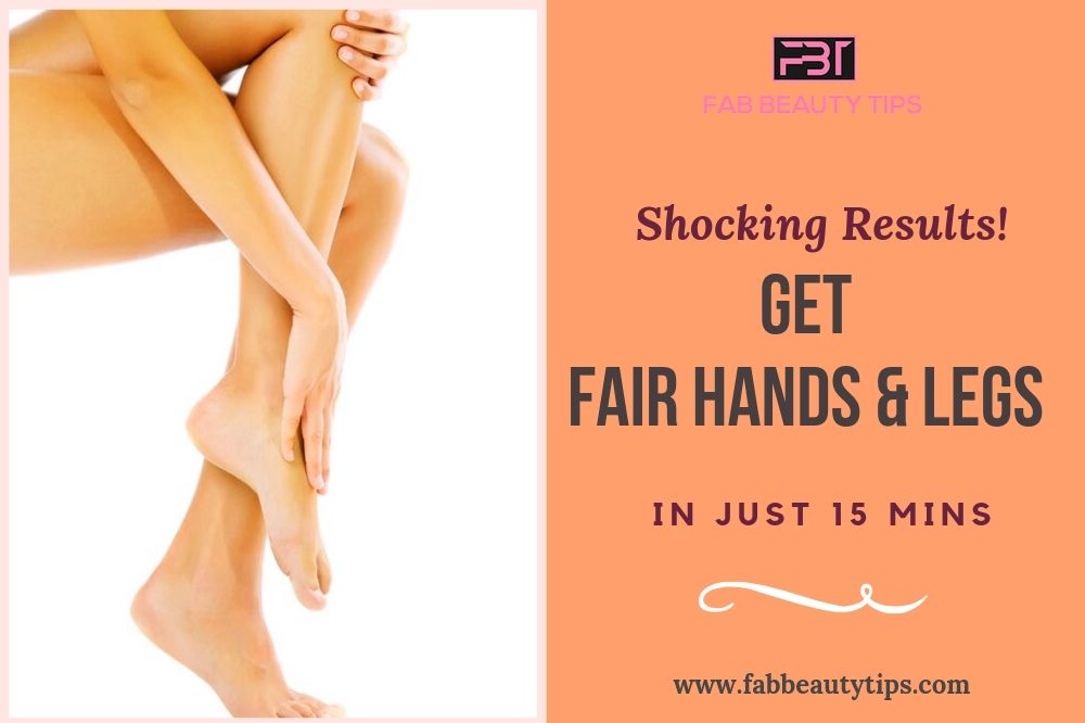 how to get fair legs and hands at home, how to make legs and hands fair, how to make hands and legs fair and glowing, how to make hands and legs fair, Fair Hands and Legs