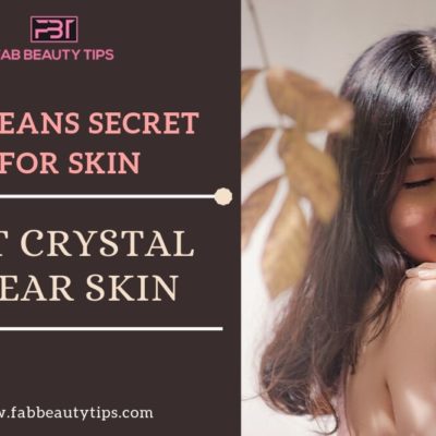Koreans Secret for Skin – Get Crystal Clear, Glowing and Smooth Skin