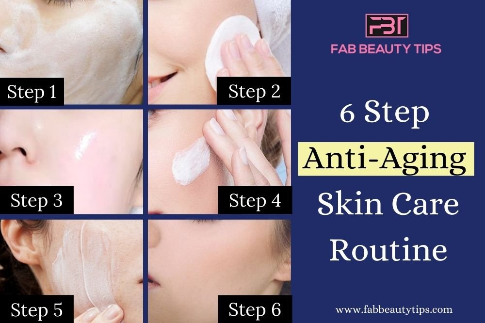 6 Step Anti Aging Skin Care Routine - Fab Beauty Tips