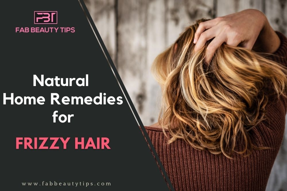 Home remedies for frizzy hair, best home remedies for frizzy hair, frizzy hair treatment at home, home remedies for frizzy curly hair, home remedies for frizzy hair after shower, instant remedy for frizzy hair