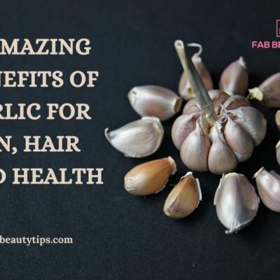 31 Amazing benefits of garlic for skin, Hair And Health
